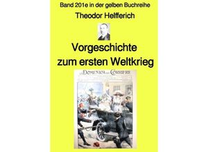 9783756518326 - Vorgeschichte zum ersten Weltkrieg - Band 201e in der gelben Buchreihe - Farbe- bei Jürgen Ruszkowski - Karl Theodor Helfferich Kartoniert (TB)