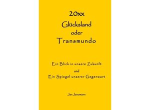 9783756518937 - Glücksland oder Transmundo Ein Blick in unsere Zukunft und Ein Spiegel unserer Gegenwart - Jan Janomann Kartoniert (TB)