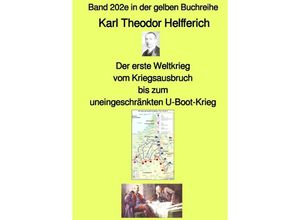 9783756520831 - Der erste Weltkrieg - vom Kriegsausbruch bis zum uneingeschränkten U-Boot-Krieg - Band 202e in der gelben Buchreihe - bei Jürgen Ruszkowski - Karl Theodor Helfferich Kartoniert (TB)