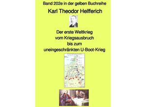 9783756520879 - Der erste Weltkrieg - Vom Kriegsausbruch bis zum uneingeschränkten U-Boot-Krieg - Farbe - Band 202e in der gelben Buchreihe - bei Jürgen Ruszkowski - Karl Theodor Helfferich Kartoniert (TB)