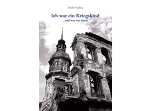 9783756522798 - Ich war ein Kriegskind und was war dann? - Heide Hopkins Kartoniert (TB)