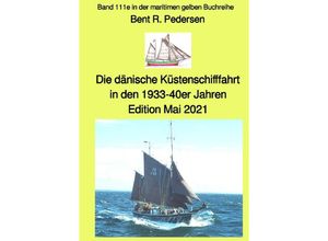 9783756522873 - Die dänische Küstenschifffahrt In den 1933-40er Jahren - Band 111e in der maritimen gelben Buchreihe bei Jürgen Ruszkowski - Bent Pedersen Kartoniert (TB)