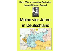 9783756523924 - Meine vier Jahre in Deutschland - Band 204e in der gelben Buchreihe - bei Jürgen Ruszkowski - James Watson Gerard Kartoniert (TB)