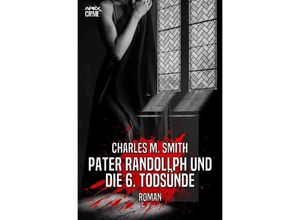 9783756524457 - PATER RANDOLLPH UND DIE 6 TODSÜNDE - Charles M Smith Kartoniert (TB)