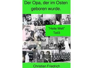 9783756524747 - Der Opa der im Osten geboren wurde Teil 3 - Christian Friedrich Kartoniert (TB)