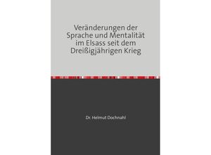 9783756529940 - Veränderungen der Sprache und Mentalität im Elsass seit dem Dreißigjährigen Krieg - Helmut Dochnahl Kartoniert (TB)