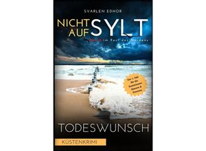 9783756530540 - NICHT AUF SYLT - Mord im Rest des Nordens [Küstenkrimi] Band 1 Todeswunsch - Buchhandelsausgabe - Svarlen Edhor Kartoniert (TB)