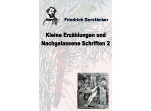 9783756531226 - Kleine Erzählungen und nachgelassene Schriften 2 - Friedrich Gerstäcker Kartoniert (TB)