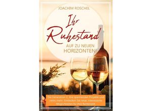 9783756531318 - IHR RUHESTAND - Auf zu neuen Horizonten! - Joachim Roschel Kartoniert (TB)