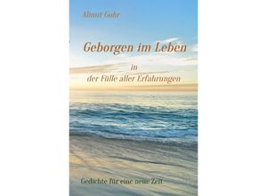 9783756532094 - Geborgen im Leben in der Fülle aller Erfahrungen - Almut Gohr Kartoniert (TB)