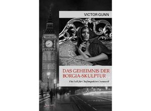 9783756532445 - DAS GEHEIMNIS DER BORGIA-SKULPTUR - EIN FALL FÜR CHEFINSPEKTOR CROMWELL - Victor Gunn Kartoniert (TB)