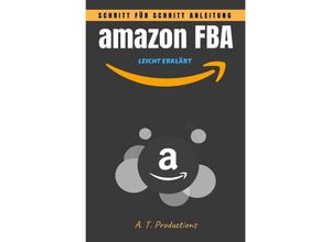 9783756532889 - amazon FBA Schritt für Schritt Anleitung - LEICHT ERKLÄRT - A T Productions Kartoniert (TB)