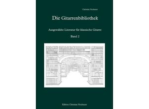 9783756533572 - Die Gitarrenbibliothek - Ausgewählte Literatur für klassische Gitarre Band 2 - Christian Neubauer Kartoniert (TB)