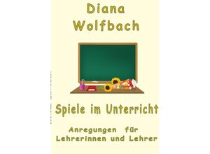 9783756533916 - Spiele im Unterricht - Diana Wolfbach Kartoniert (TB)