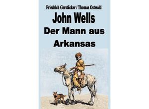 9783756533930 - John Wells - der Mann aus Arkansas - Friedrich Gerstäcker Kartoniert (TB)