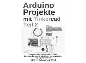 9783756533985 - Arduino Projekte mit Tinkercad Teil 2 - MEng Johannes Wild Kartoniert (TB)