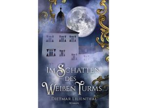 9783756534128 - Im Schatten des Weißen Turms - Dietmar Lilienthal Kartoniert (TB)