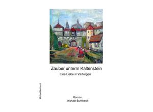 9783756535101 - Zauber unterm Kaltenstein - Eine Liebe in Vaihingen - Michael Burkhardt Kartoniert (TB)