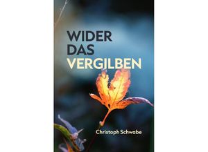 9783756535200 - Wider das Vergilben - Dr Christoph Schwabe Kartoniert (TB)