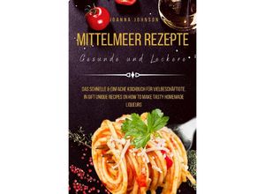 9783756536061 - Mittelmeer Rezepte Gesunde und Leckere - Joanna Johnson Kartoniert (TB)