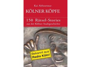 9783756537624 - Kölner Köpfe 150 Rätsel-Stories aus der Kölner Stadtgeschichte - Kai Althoetmar Kartoniert (TB)