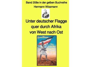 9783756538614 - Unter deutscher Flagge quer durch Afrika von West nach Ost - Band 208e in der gelben Buchreihe - bei Jürgen Ruszkowski - Hermann Wissmann Kartoniert (TB)