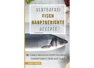 9783756539468 - Glutenfrei Fisch Hauptgerichte Rezepte - Joanna Johnson Kartoniert (TB)