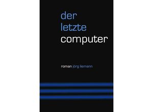 9783756540747 - Der letzte Computer - Jörg Liemann Kartoniert (TB)