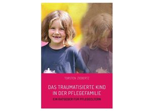 9783756542499 - Das traumatisierte Kind in der Pflegefamilie - Torsten Ziebertz Kartoniert (TB)