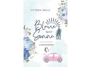 9783756542741 - Blaue Sonne - Ein Vater Mutter Kind (humorvoller Liebesroman - Band 2) - Viktoria Bolle Kartoniert (TB)