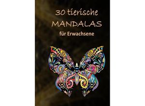 9783756542789 - 30 tierische Mandalas Malbuch für Erwachsene mit entspannenden und inspirierenden Designs - Mirjam Gämperli Kartoniert (TB)