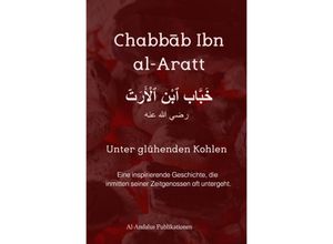 9783756542994 - Chabbab Ibn al-Aratt - Unter glühenden Kohlen - ʾAbu Suhaib Andy Meiner Kartoniert (TB)