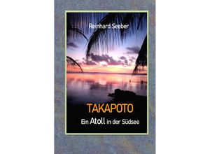 9783756543083 - Takapoto - Ein Atoll in der Südsee - Reinhard Seeber Kartoniert (TB)