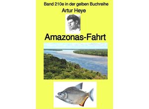 9783756544233 - Amazonas-Fahrt - Band 210e in der gelben Buchreihe - bei Jürgen Ruszkowski - Artur Heye Kartoniert (TB)