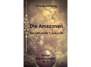 9783756544462 - DIE AMAZONEN - DAS WEHRHAFTE FRAUENVOLK - Eire Rautenberg Kartoniert (TB)