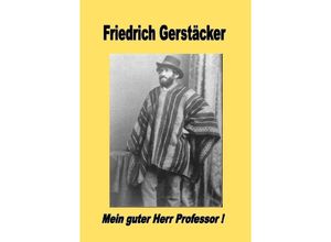 9783756544608 - Mein guter Herr Professor! - Friedrich Gerstäcker Kartoniert (TB)