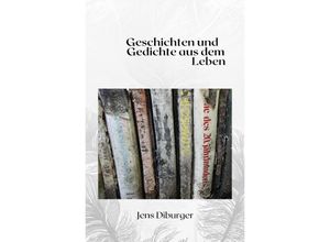 9783756546510 - Gedichte und Geschichten aus dem Leben - Jens Diburger Kartoniert (TB)