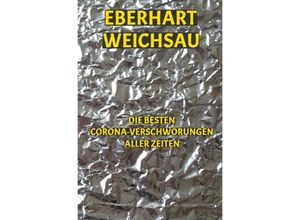 9783756546787 - Die besten Corona-Verschwörungen aller Zeiten - Eberhart Weichsau Kartoniert (TB)