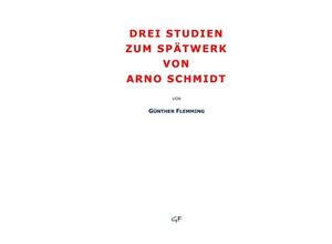 9783756546800 - Drei Studien zum Spätwerk von Arno Schmidt - Günther Flemming Kartoniert (TB)