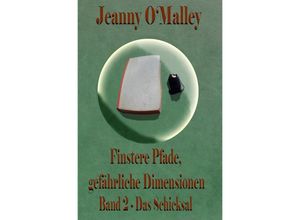 9783756547111 - Finstere Pfade gefährliche Dimensionen -Band 2 Das Schicksal - Jeanny OMalley Kartoniert (TB)