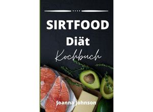 9783756548057 - Sirtfood Diät Kochbuch - Joanna Johnson Kartoniert (TB)