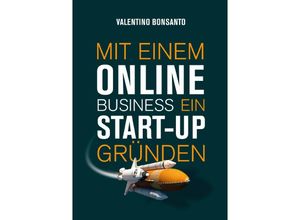 9783756548385 - Mit einem Online Business ein Start-up gründen - Valentino Bonsanto Kartoniert (TB)