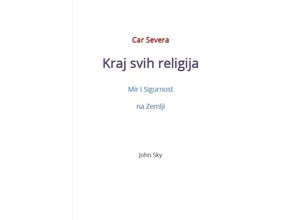 9783756549429 - Car Severa Kraj svih religija Mir i Sigurnost na Zemlji - John Sky Kartoniert (TB)