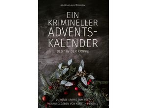 9783756550029 - Ein krimineller Adventskalender - Blut in der Krippe 24 kurze Krimis zum Fest - Hans-Jürgen Raben Stefan Lochner Alea Raboi A F Morland Kartoniert (TB)