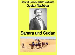 9783756551125 - Sahara und Sudan - Band 224e in der gelben Buchreihe - Farbe - bei Jürgen Ruszkowski - Gustav Nachtigal Kartoniert (TB)