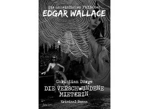 9783756551545 - DIE UNHEIMLICHEN FÄLLE DES EDGAR WALLACE DIE VERSCHWUNDENE MIETERIN - Christian Dörge Kartoniert (TB)