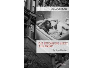 9783756552153 - DIE BETONUNG LIEGT AUF MORD - F R Lockridge Kartoniert (TB)