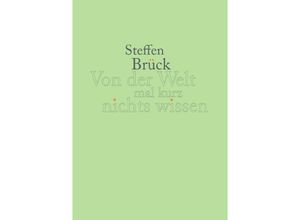 9783756553839 - Von der Welt mal kurz nichts wissen - Steffen Brück Kartoniert (TB)