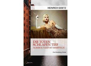 9783756554027 - DIE TOTEN SCHLAFEN TIEF - ALBERS & TAKFORT ERMITTELN - Heinrich Goetz Kartoniert (TB)