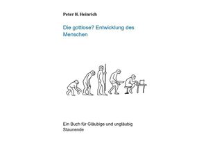 9783756555185 - Die gottlose? Entwicklung des Menschen - Peter Heinrich Kartoniert (TB)